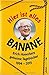 Hier ist alles Banane - Erich Honeckers geheime Tagebücher 1994 - 2015
