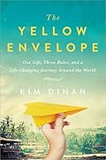 The Yellow Envelope: One Gift, Three Rules, and a Life-Changing Journey Around the World