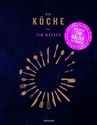 Die Küche: Mit über 120 Rezepten (German Edition)