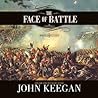 The Face of Battle by John Keegan The Face of Battle by John Keegan