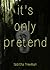 It's Only Pretend