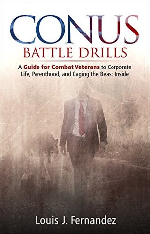 CONUS Battle Drills: A Guide for Combat Veterans to Corporate Life, Parenthood, and Caging the Beast Inside (Kindle Edition)