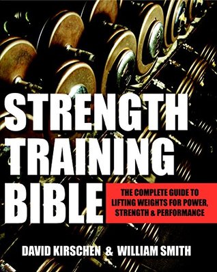 Strength Training Bible for Men: The Complete Guide to Lifting Weights for Power, Strength & Performance (Kindle Edition)