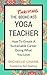 The Thriving Yoga Teacher: How To Create A Sustainable Career Doing What You Love