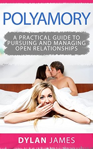 Polyamory: A Practical Guide to Pursuing and Managing Open Relationships (Kindle Edition)