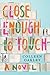Close Enough to Touch