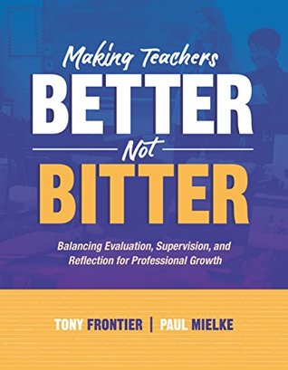 Making Teachers Better, Not Bitter: Balancing Evaluation, Supervision, and Reflection for Professional Growth (Kindle Edition)