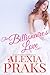 The Billionaire's Love Part 1 by Alexia Praks The Billionaire's Love Part 1 by Alexia Praks