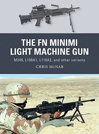 The FN Minimi Light Machine Gun: M249, L108A1, L110A2, and other variants (Weapon Book 53)