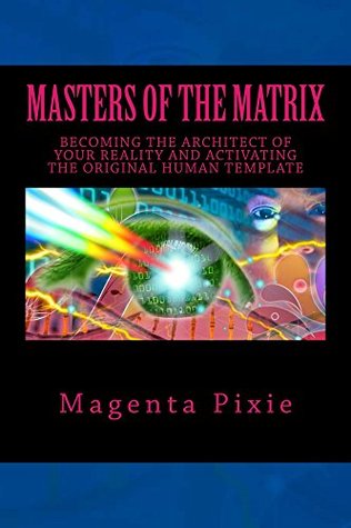 Masters of the Matrix: Becoming the Architect of Your Reality and Activating the Original Human Template (Kindle Edition)