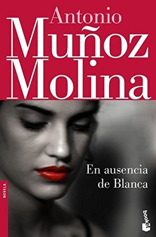 Portada de En ausencia de Blanca, de Antonio Muñoz Molina