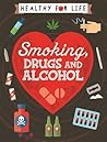 Smoking, Drugs and Alcohol (Healthy for Life)