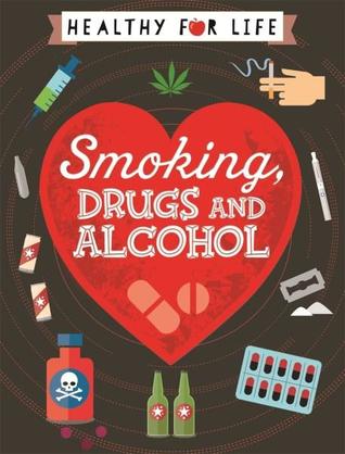 Smoking, Drugs and Alcohol (Healthy for Life)