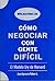 Cómo Negociar con Gente Difícil: El Modelo Ury de Harvard (Spanish Edition)