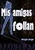 Mis Amigas Follan (Spanish Edition)