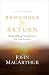 Remember and Return: Rekindling Your Love for the Savior--A Devotional
