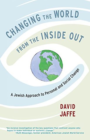 Changing the World from the Inside Out: A Jewish Approach to Personal and Social Change (Kindle Edition)