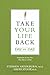 Take Your Life Back Day by Day: Inspiration to Live Free One Day at a Time
