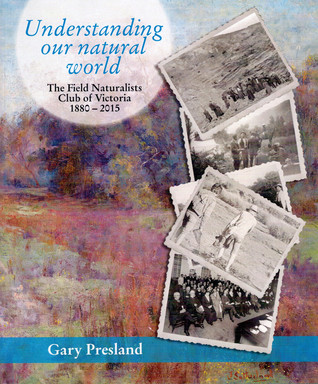 Understanding our natural world: The Field Naturalists Club of Victoria 1880-2015