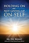 Holding On and Not Giving Up On Self by Demetris Bryant
