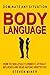 Body Language: How To Skillfully Connect, Attract, Influence And Read Anyone Undetected - Dominate ANY Situation