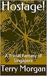 Hostage!: A Trivial Fantasy of Singapore