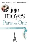 Paris for One and Other Stories by Jojo Moyes Paris for One and Other Stories by Jojo Moyes