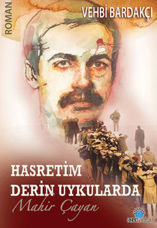 Hasretim Derin Uykularda: Mahir Çayan