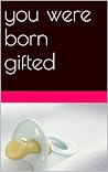 You Were Born Gifted