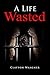 A Life Wasted