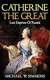 Catherine The Great: Last Empress Of Russia Catherine The Great: Last Empress Of Russia