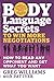 Body Language Secrets to Win More Negotiations: How to Read Any Opponent and Get What You Want