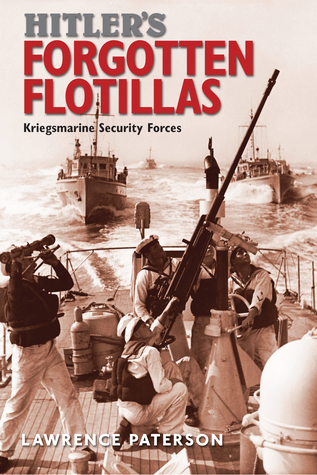 Hitler's Forgotten Flotillas: Kriegsmarine Security Forces (Hardcover)
