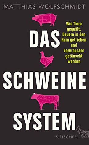 Das Schweinesystem: Wie Tiere gequält, Bauern in den Ruin getrieben und Verbraucher getäuscht werden (Perfect Paperback)