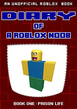 Diary of a Roblox Noob: Prison Life (Roblox Noob Diaries Book 1)
