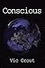 Conscious