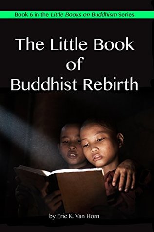 The Little Book of Buddhist Rebirth (The Little Books on Buddhism 7)