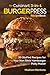 Our Cuisinart 3-in-1 Burger Press Cookbook: 99 Stuffed Recipes for Your Non Stick Hamburger Patty Maker (Burgers, Stuffed Burgers & Sliders for Your Entertainment! Book 1)