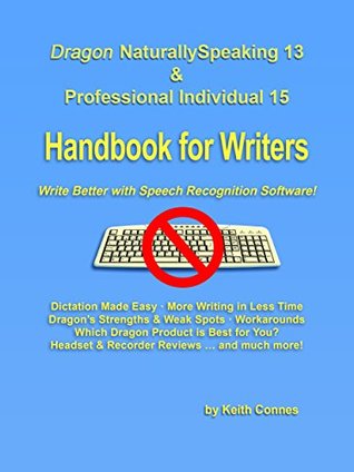 Dragon NaturallySpeaking 13 & Professional Individual 15 Handbook for Writers: Write Better with Speech Recognition Software! (Kindle Edition)