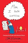 Man, I Hate Cursive: Cartoons for People and Advanced Bears