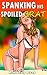 SPANKING His Spoiled BRAT (Taboo Sexy Romance)