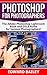 Photoshop for Photographers: The Adobe Photoshop Lightroom Book and DSLR Rules for Serious Photographers!