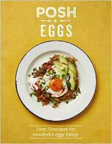 Posh Eggs: Over 70 Recipes for Wonderful Eggy Things