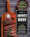All About Beef: An Easy Beef Cookbook Filled With Delicious Beef Recipes