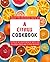 A Citrus Cookbook: Enjoy the Delicious Tastes of Citrus In Your Meals With 50 Delicious Fruit and Citrus Recipes