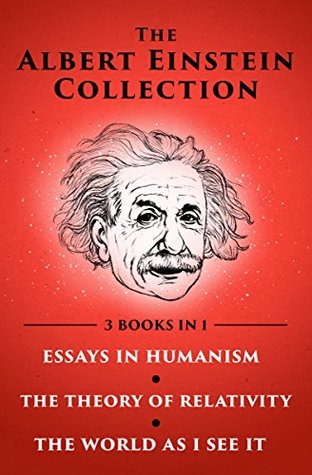 The Albert Einstein Collection Volume One: Essays in Humanism, The Theory of Relativity, and The World As I See It (Kindle Edition)