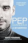 Pep Guardiola. La metamorfosis (Spanish Edition) Book cover for Pep Guardiola. La metamorfosis (Spanish Edition)