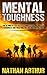 MENTAL TOUGHNESS: THE ULTIMATE STEP BY STEP GUIDE TO FORGING MENTAL TOUGHNESS AND CREATING THE LIFE OF YOUR DREAMS (Mental Strength, Discipline, Succeed in life, Personal plan)