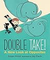 Double Take! A New Look at Opposites by Susan Hood