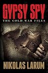 Gypsy Spy: The Cold War Files Gypsy Spy: The Cold War Files